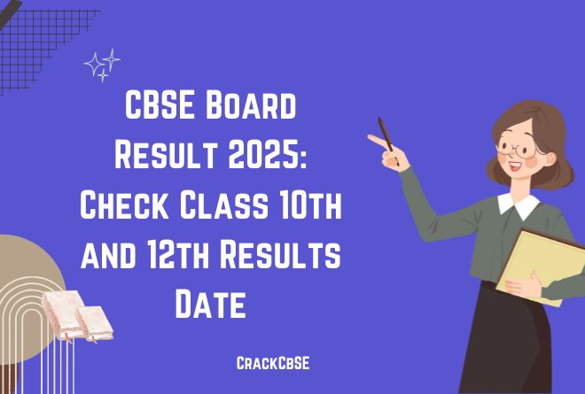 CBSE Board Result 2025: Check Class 10th and 12th Results Date